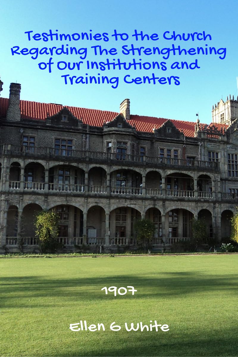 Testimonies To The Church Regarding The Strengthening Of Our Institutions And Training Centers (1907)