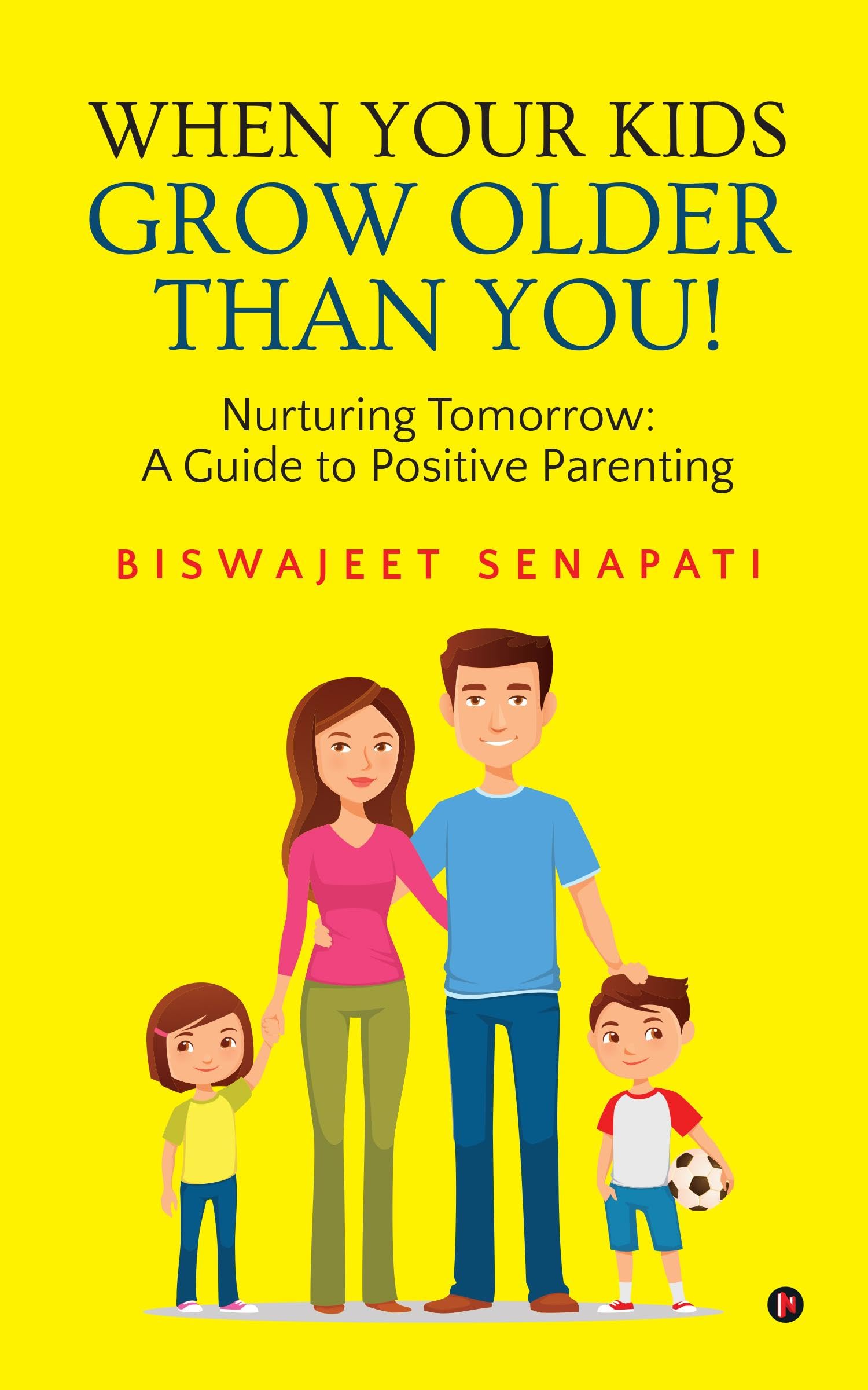 When Your Kids Grow Older Than You! : Nurturing Tomorrow: A Guide to Positive Parenting
