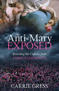 The AntiMary Exposed: Rescuing the Culture from Toxic Femininity
