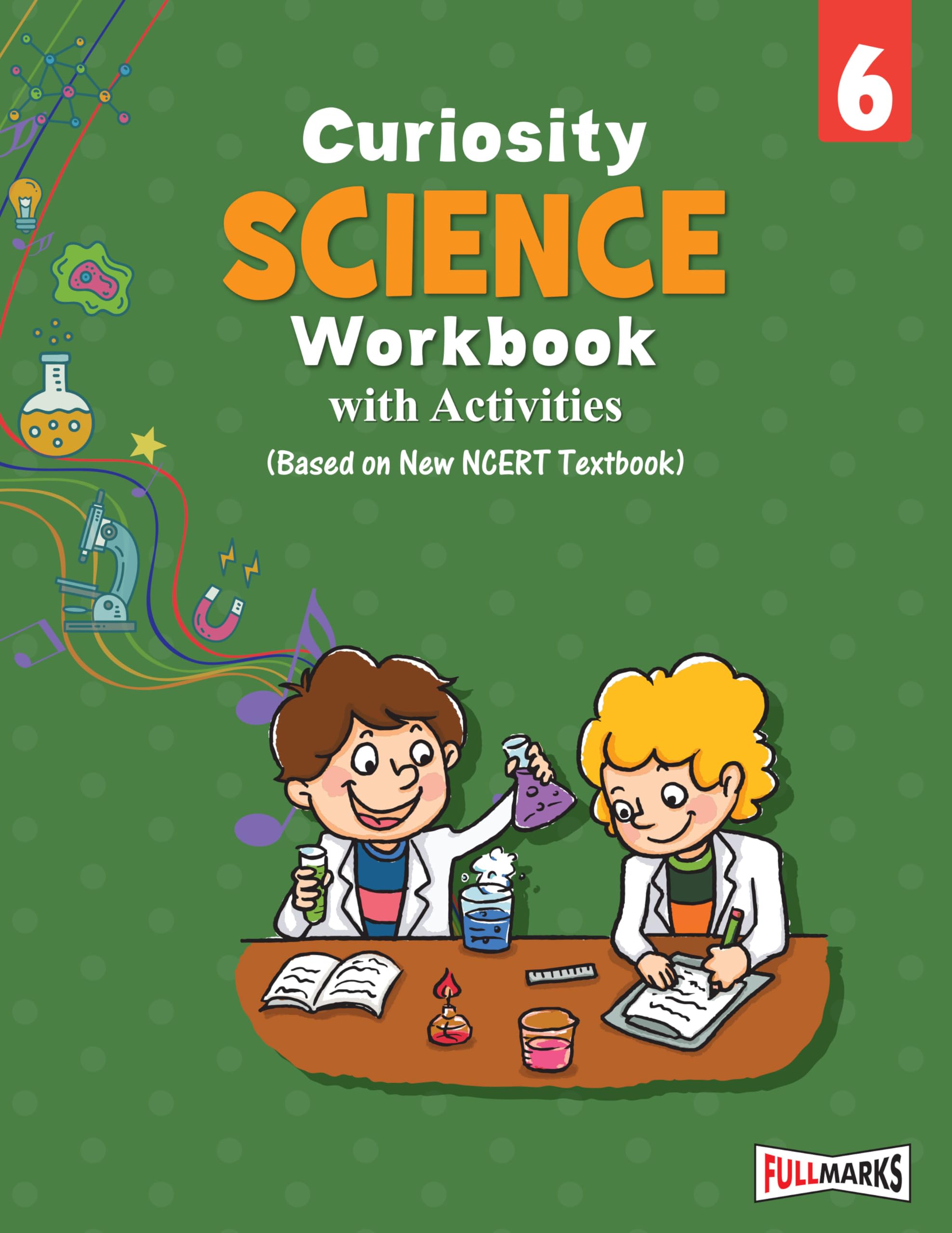 Full Marks Science Workbook (With Activities) Class 6 | Based on Latest NCERT Textbook Curiosity and CBSE Syllabus | Includes Ch