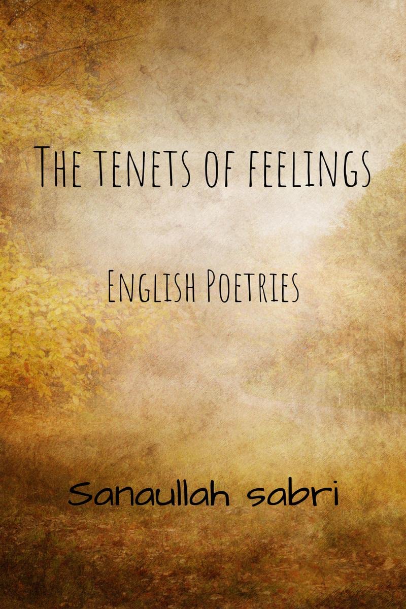 The Tenets of Feelings : A Compilation of short Poems