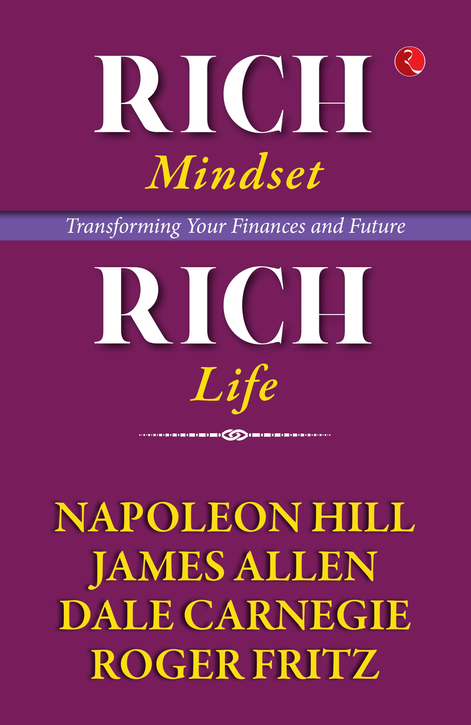 Rich Mindset, Rich Life: Transforming Your Finances And Future