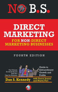 No B.S. Direct Marketing: The Ultimate No Holds Barred Kick Butt Take No Prisoners Guide to Extraordinary Growth and Profits
