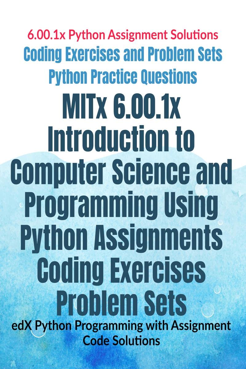 MITx 6.00.1x Introduction to Computer Science and Programming Using Python Assignments Coding Exercises Problem Sets : edX Pytho