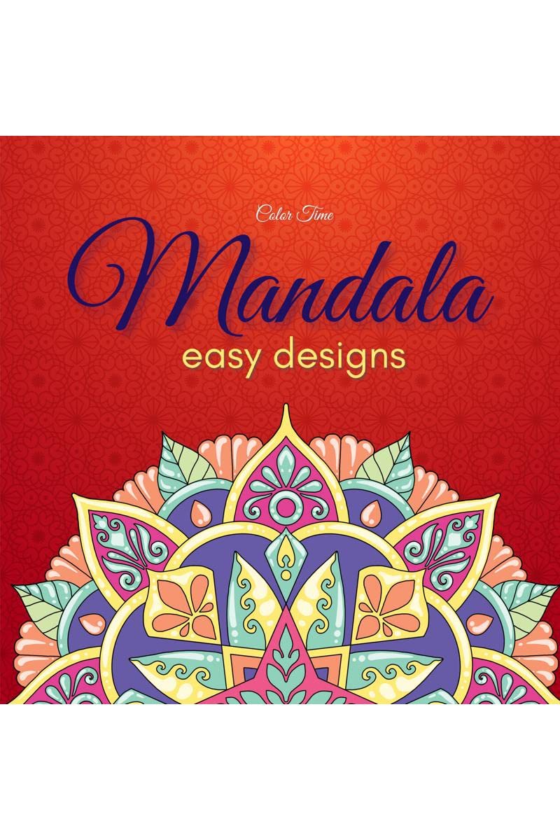 Mandala Easy Designs : An all ages activity book with 50 easy mandalas for coloring. Achieving stress relief is just a few pen s