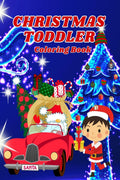 Christmas Toddler Coloring Book : Simple and Fun Christmas Pages for Boys, Including Cars Full of Gifts, Happy Boys and Festive 