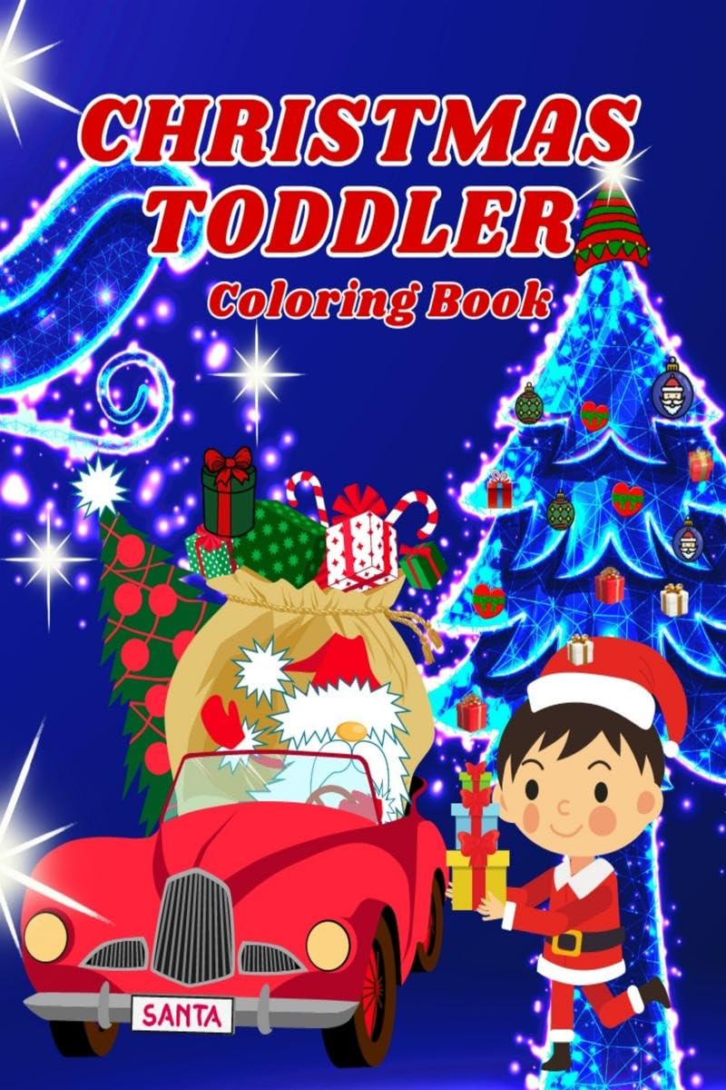 Christmas Toddler Coloring Book : Simple and Fun Christmas Pages for Boys, Including Cars Full of Gifts, Happy Boys and Festive 