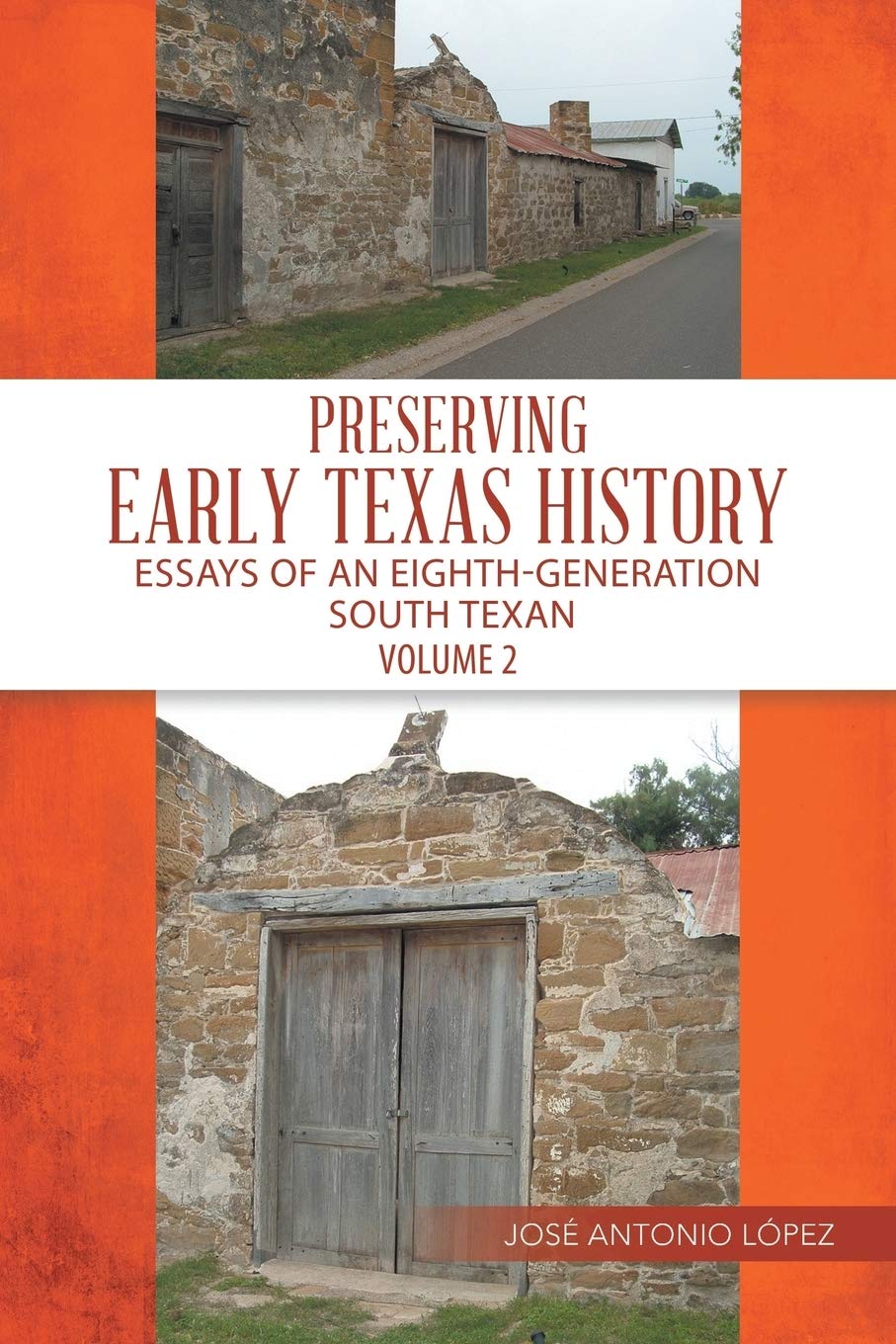 Preserving Early Texas History: Essays of an EighthGeneration South Texan