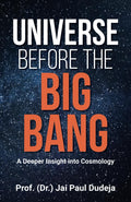 Universe Before the Big Bang: A Deeper Insight into Cosmology