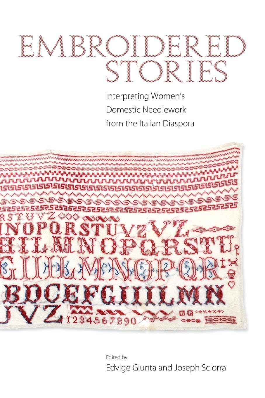 Embroidered Stories: Interpreting Womens Domestic Needlework from the Italian Diaspora