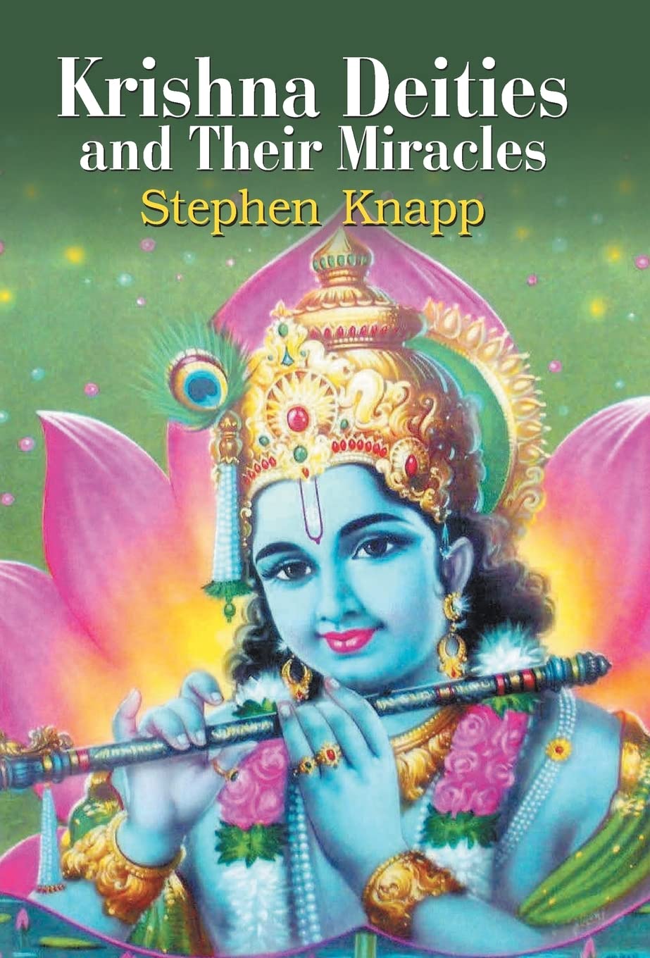 Krishna Deities And Their Miracles [Hardcover] [Jan 01, 2017] Stephen Knapp