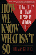 How We Know What Isnt So: The Fallibility of Human Reason in Everyday Life