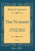 The Nursery, Vol. 14: A Monthly Magazine for Youngest Readers (Classic Reprint)