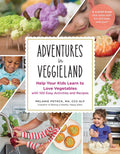 Adventures in Veggieland: Help Your Kids Learn to Love Vegetableswith 100 Easy Activities and Recipes