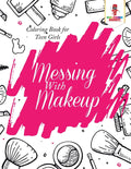 Messing With Makeup : Coloring Book for Teen Girls