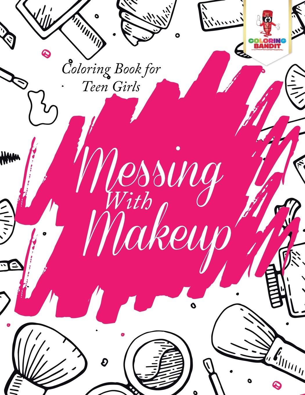 Messing With Makeup : Coloring Book for Teen Girls