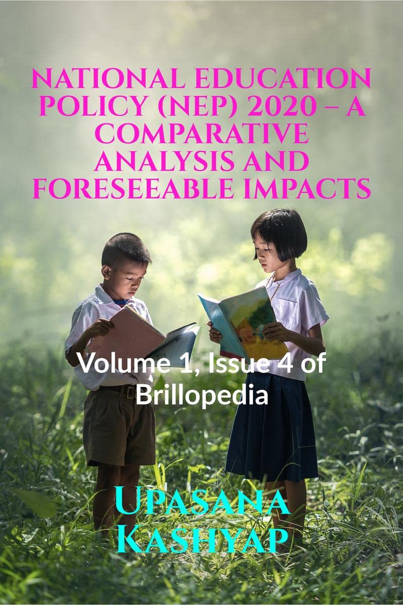 National Education Policy (Nep) 2020  A Comparative Analysis And Foreseeable Impacts: Volume 1, Issue 4 Of Brillopedia