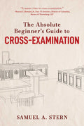 The Absolute Beginners Guide to Crossexamination