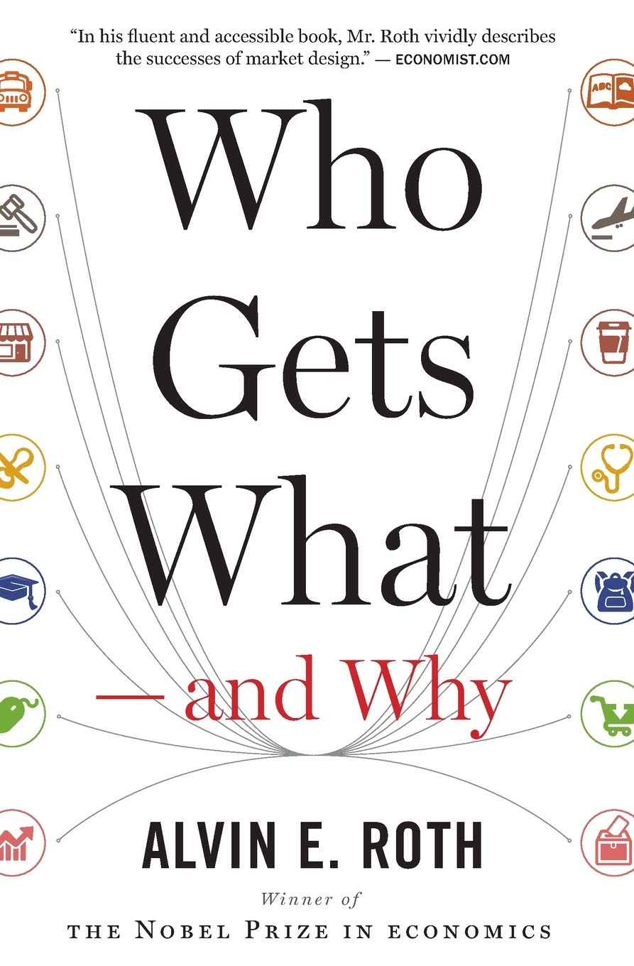 Who Gets What  and Why: The New Economics of Matchmaking and Market Design