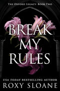 Break My Rules: A Spicy Dark Academia Romance (The Oxford Legacy, 2)