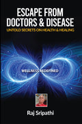 Escape From Doctors & Disease  Untold Secrets On Health & Healing