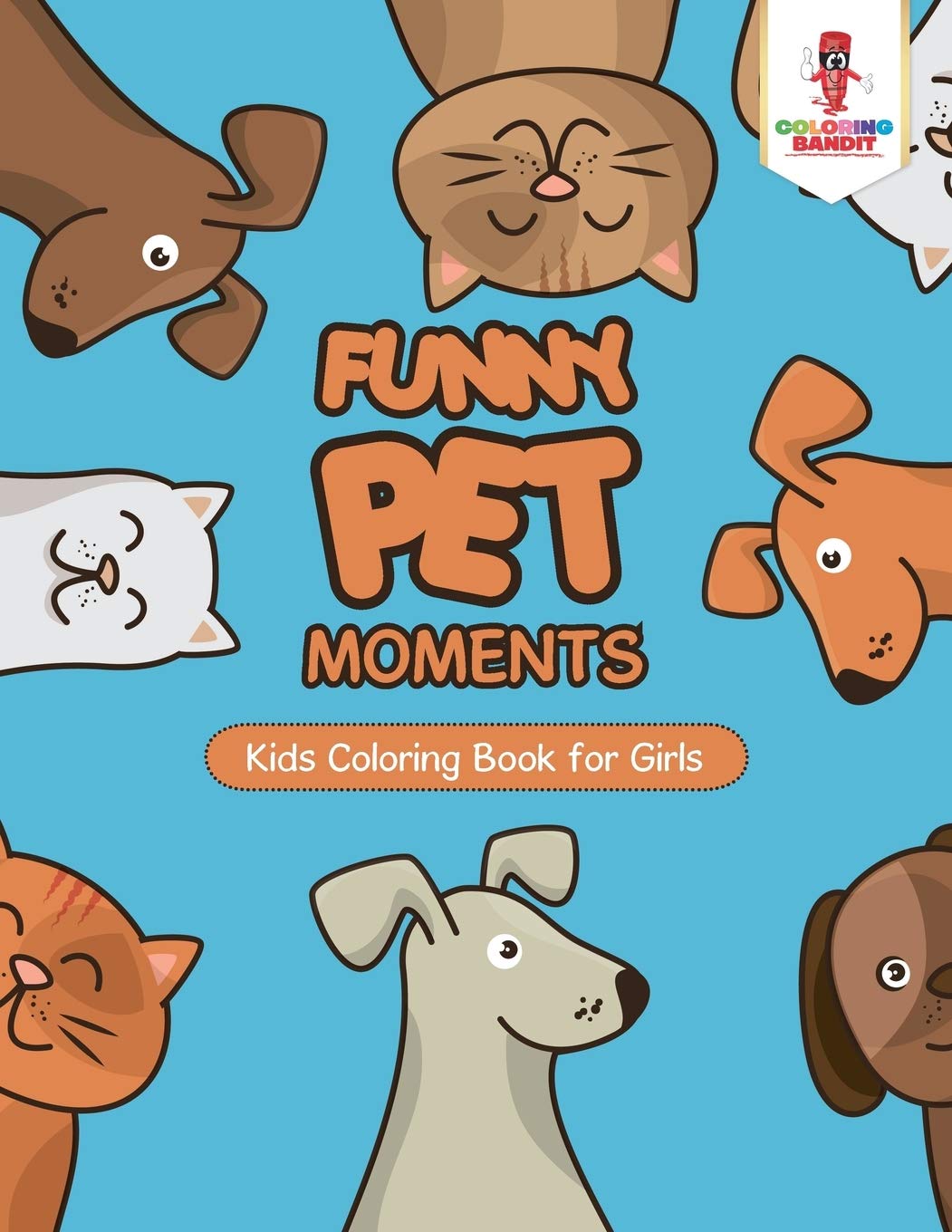 Funny Pet Moments : Kids Coloring Book for Girls
