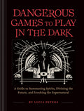 Dangerous Games to Play in the Dark: (Adult Night Games, Midnight Games, Sleepover Activities, Magic & Illusions Books)