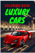 Luxury Cars Coloring Book : Amazing Supercars Coloring Book For Teens And Adults / Cars Activity Book For Kids Ages 48 And 412