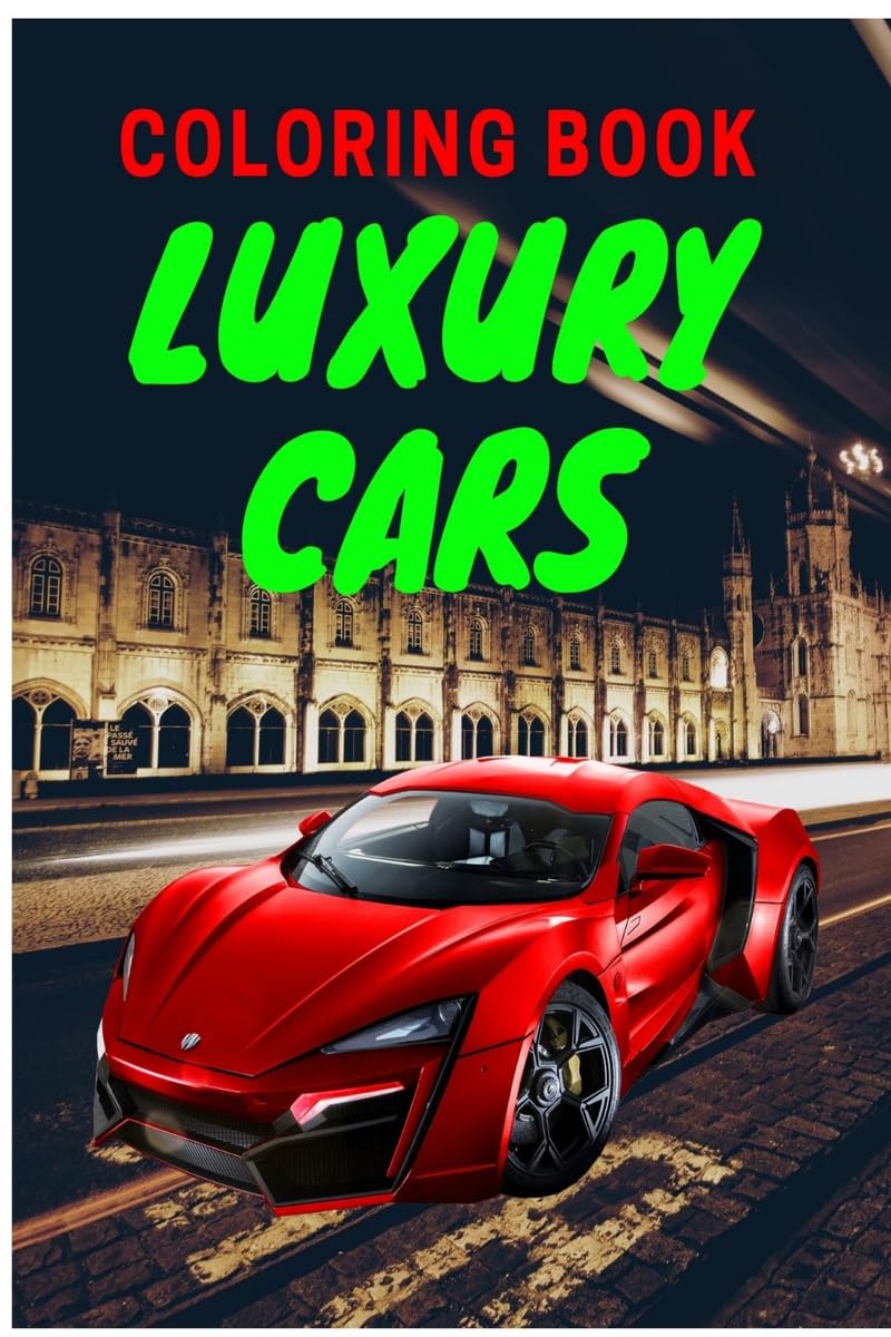 Luxury Cars Coloring Book : Amazing Supercars Coloring Book For Teens And Adults / Cars Activity Book For Kids Ages 48 And 412