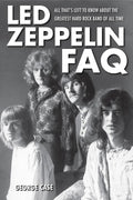 Led Zeppelin FAQ: All Thats Left to Know About the Greatest Hard Rock Band of All Time
