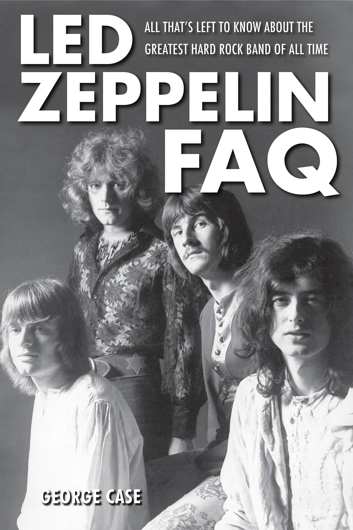 Led Zeppelin FAQ: All Thats Left to Know About the Greatest Hard Rock Band of All Time