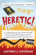 Heretic!: An LGBTQAffirming, Divine ViolenceDenying, Christian Universalists Responses to Some of Evangelical Christianity