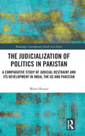 The Judicialization of Politics in Pakistan: A Comparative Study of Judicial Restraint and its Development in India, the US and 