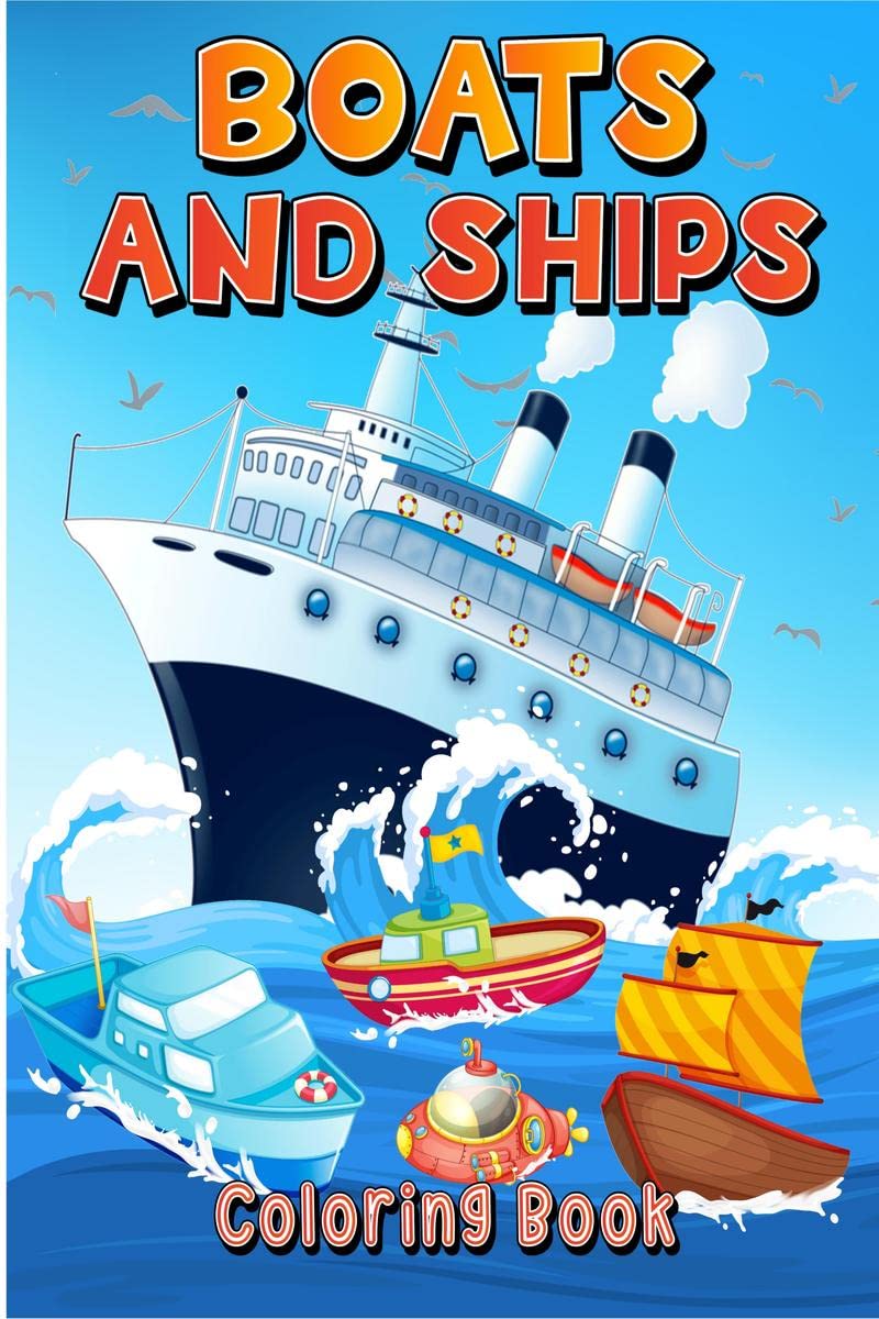 Boats And Ships Coloring Book : Fun Coloring Pages With Ships, Boats, Sailboats For Kids Ages 48 57 69. Cool Boats And Ships 