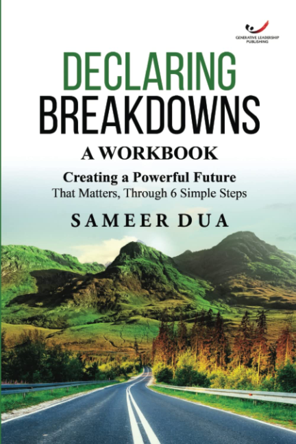 Declaring Breakdowns: A Workbook : Creating A Powerful Future That Matters, Through 6 Simple Steps