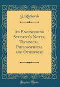 An Engineering Students Notes, Technical, Philosophical and Otherwise (Classic Reprint)
