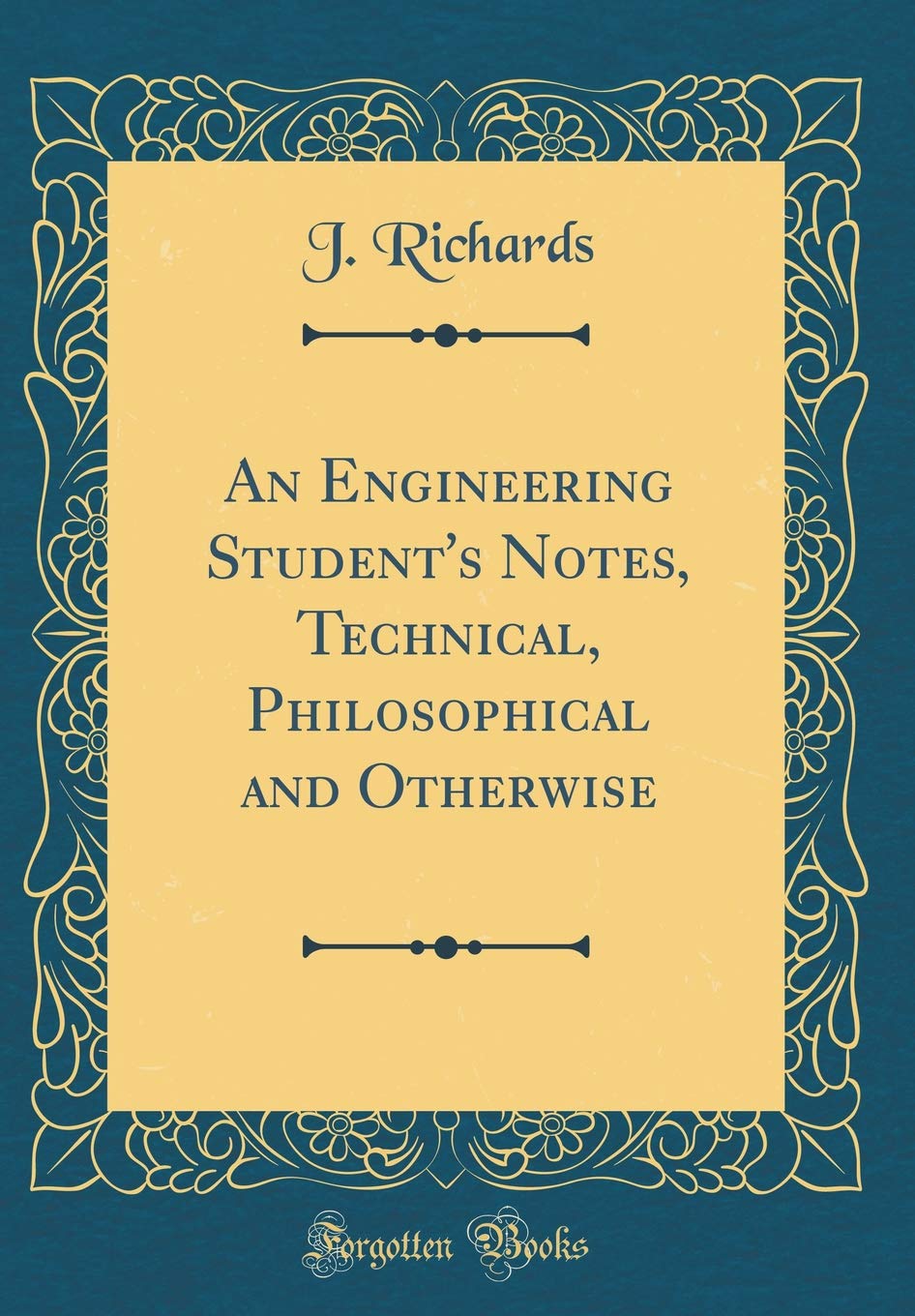 An Engineering Students Notes, Technical, Philosophical and Otherwise (Classic Reprint)