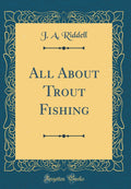 All about Trout Fishing (Classic Reprint)