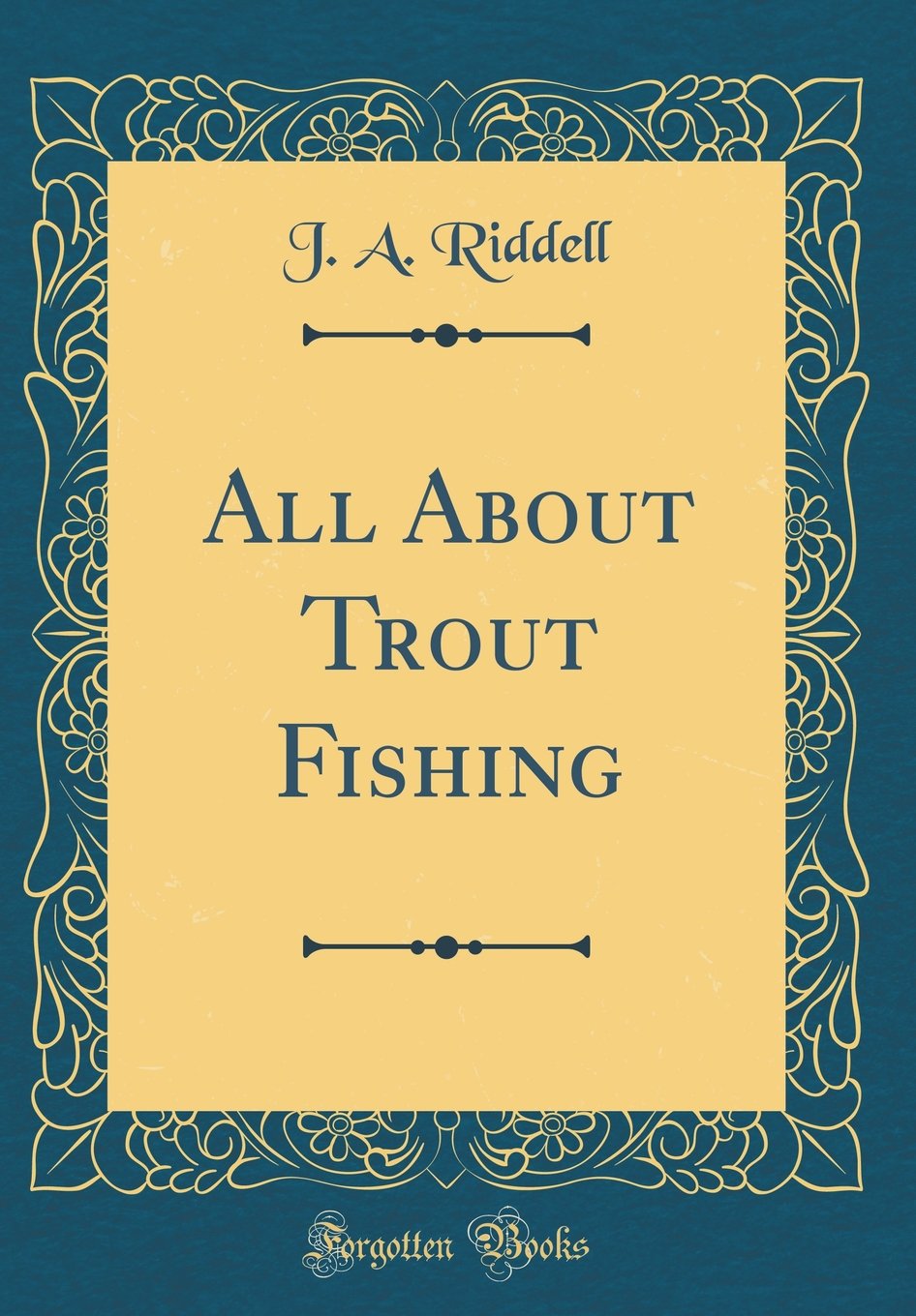 All about Trout Fishing (Classic Reprint)