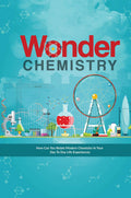 Wonder Chemistry : How Can You Relate Chemistry In Your Day To Day Life Experiences?