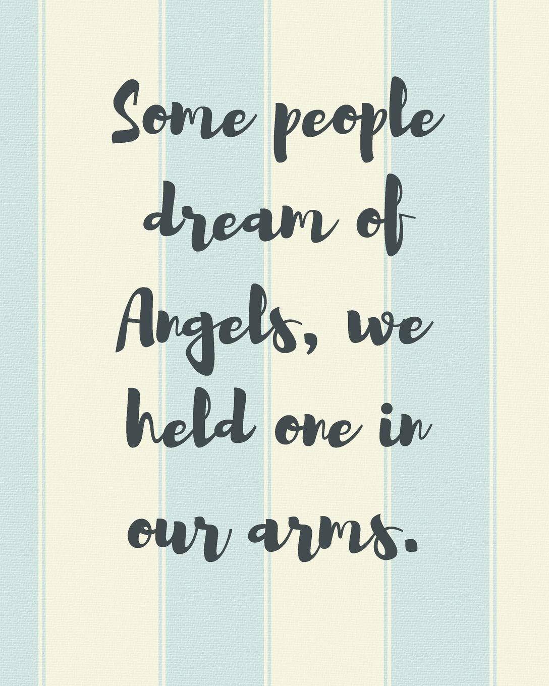 Some People Dream Of Angels We Held One In Our Arms: A Diary Of All The Things I Wish I Could Say Newborn Memories Grief Journal