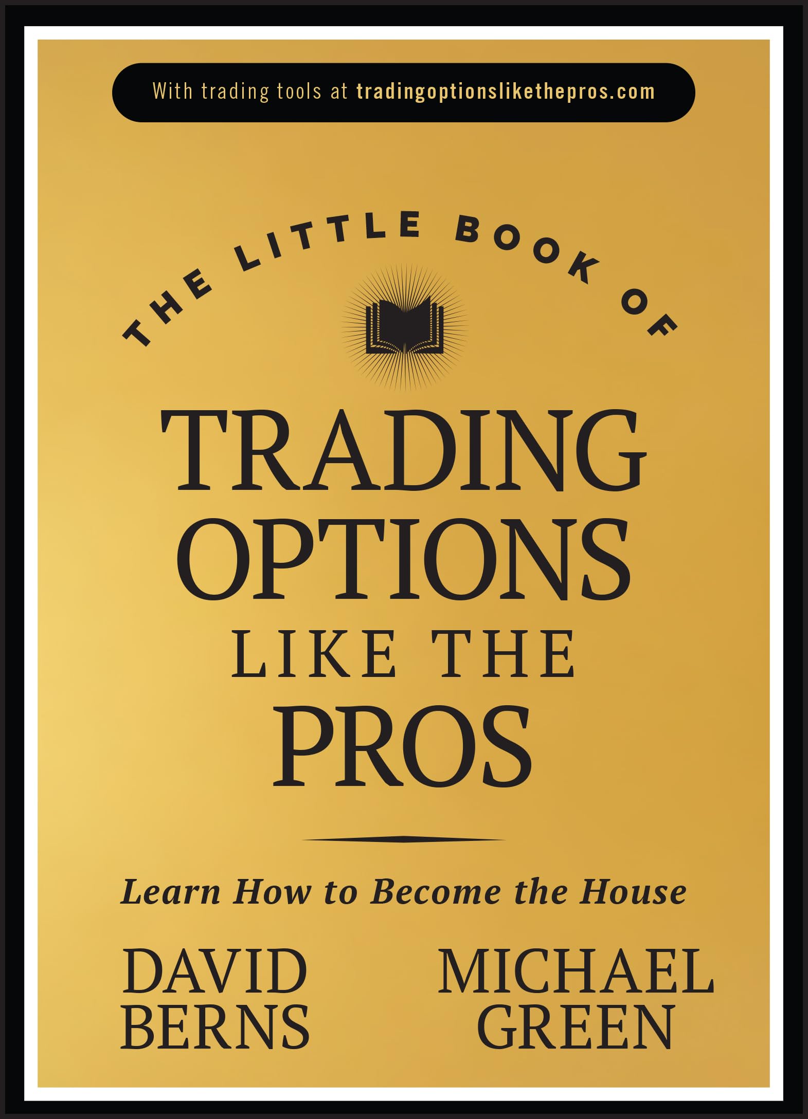 The Little Book of Trading Options Like the Pros: Learn How to Become the House (Little Books Big Profits)