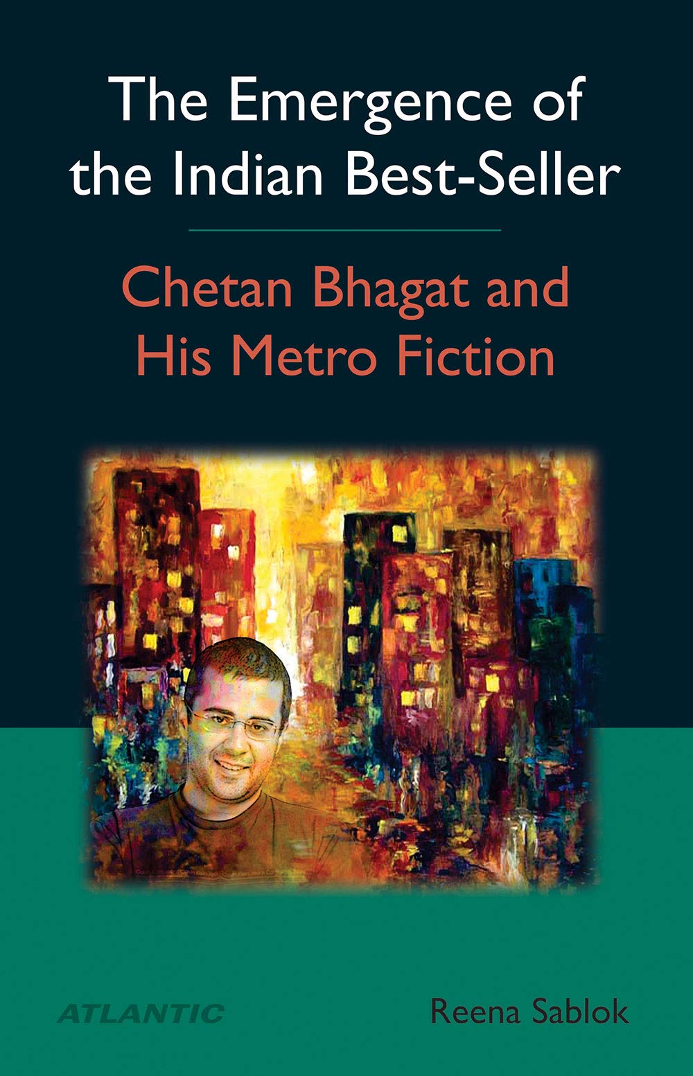 The Emergence Of The Indian BestSeller Chetan Bhagat And His Metro Fiction