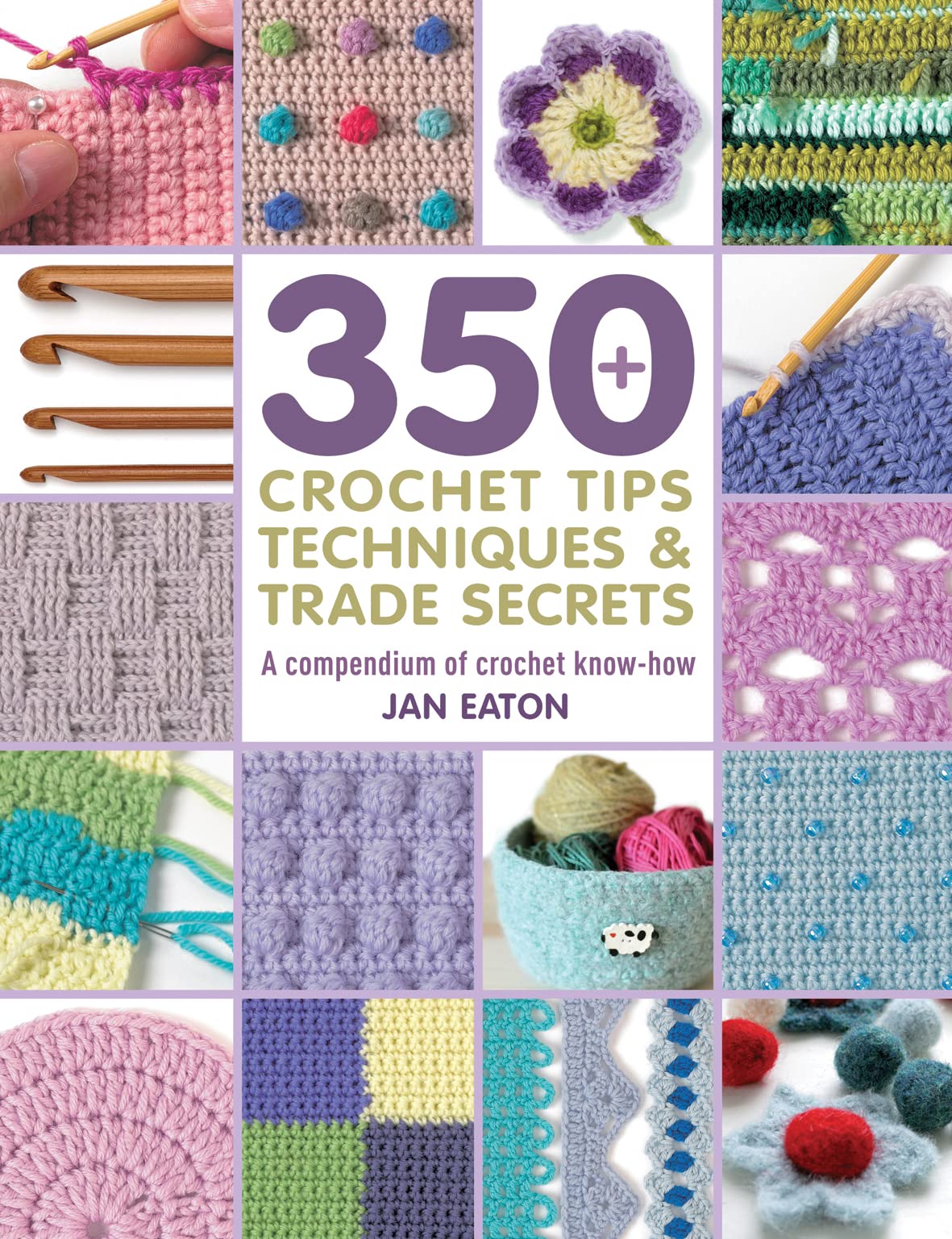 350 Crochet Tips, Techniques & Trade Secrets: A Compendium of Crochet KnowHow (350 Tips, Techniques & Trade Secrets)