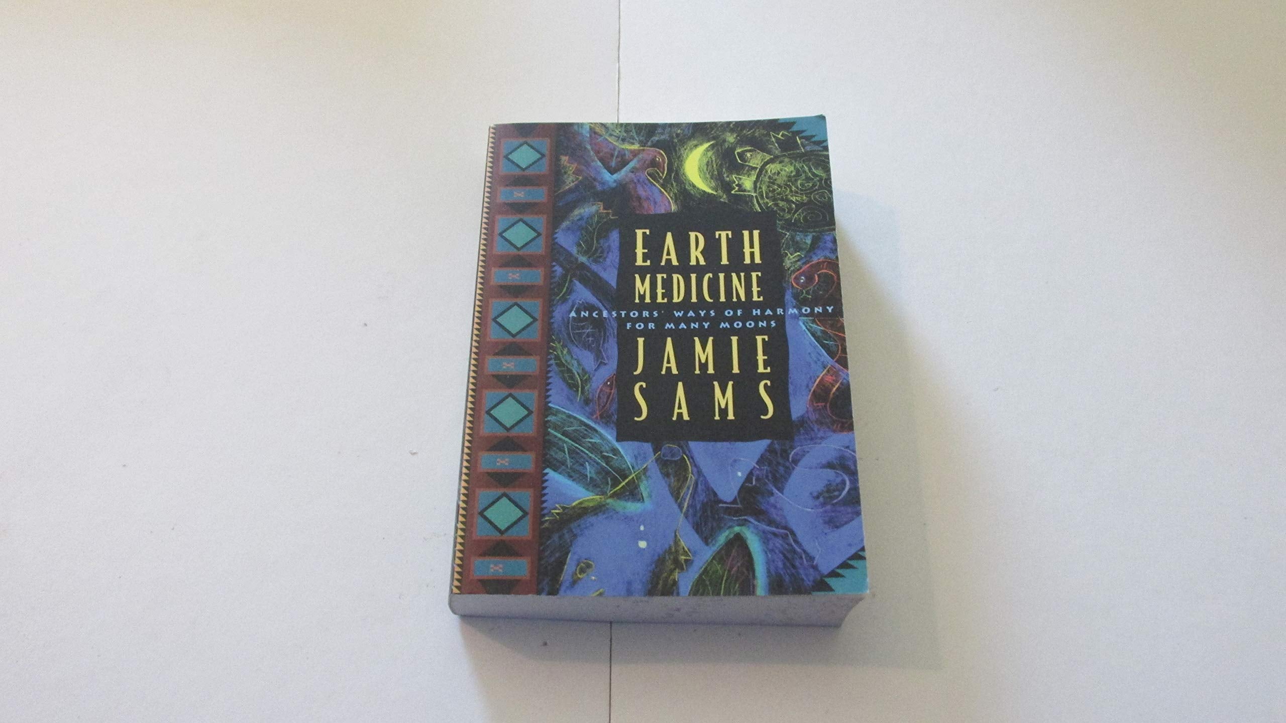 Earth Medicine: Ancestors Ways of Harmony for Many Moons