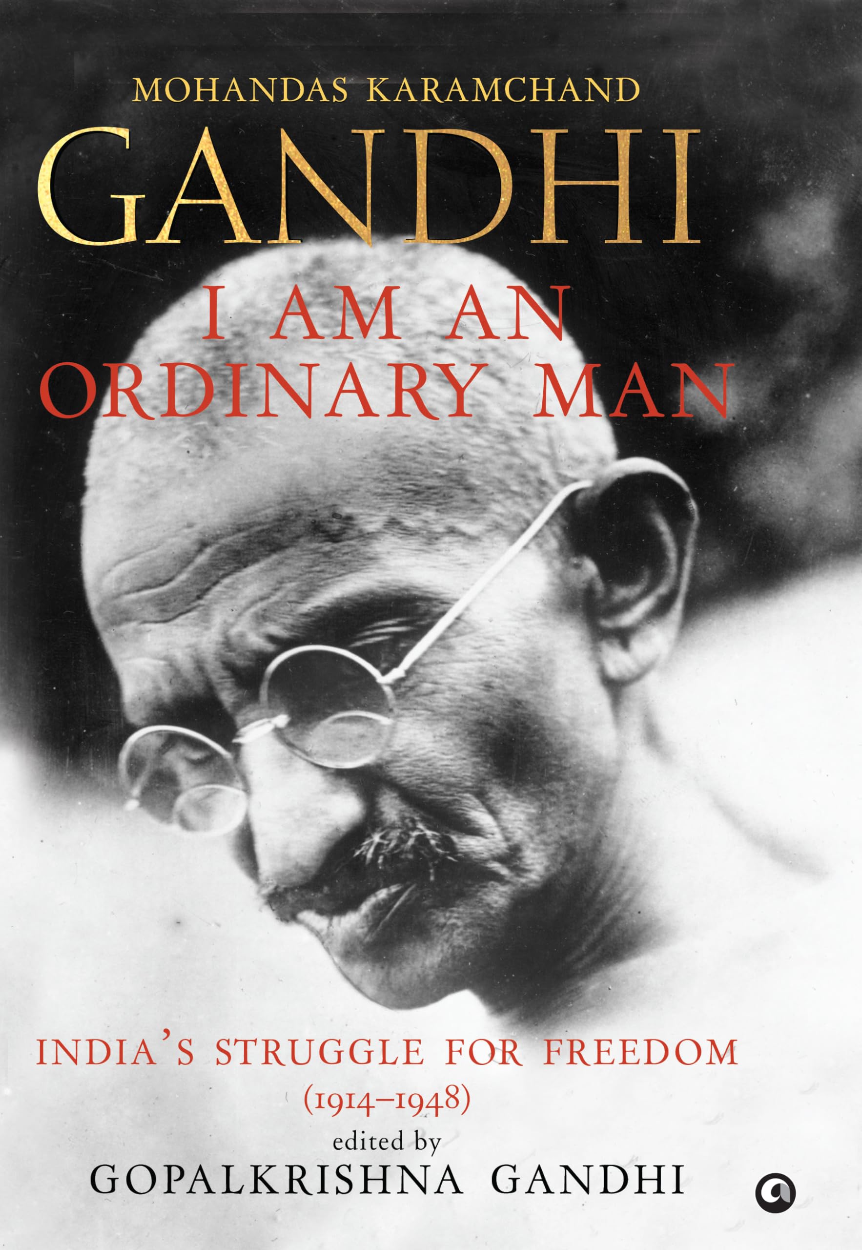 I Am An Ordinary Man: IndiaS Struggle For Freedom (19141948)