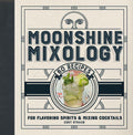 Moonshine Mixology: 60 Recipes for Flavoring Spirits & Making Cocktails  A Cocktail Book