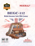 NEERAJ BEGC112 British Literature The Early 20th Century  English Medium  For BA  IGNOU  Chapter Wise Help Book including S