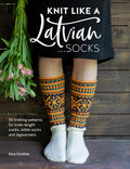 Knit Like a Latvian: Socks: 50 knitting patterns for kneelength socks, ankle socks and legwarmers (Knit Like a Latvian, 2)