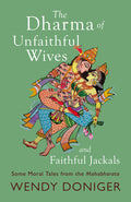 The Dharma of Unfaithful Wives and Faithful Jackals : Some Moral Tales From The Mahabharata